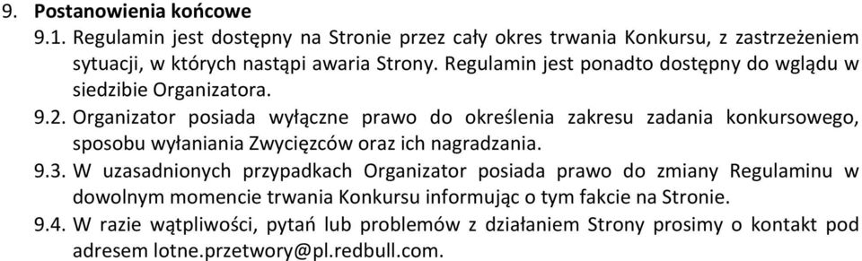 Organizator posiada wyłączne prawo do określenia zakresu zadania konkursowego, sposobu wyłaniania Zwycięzców oraz ich nagradzania. 9.3.