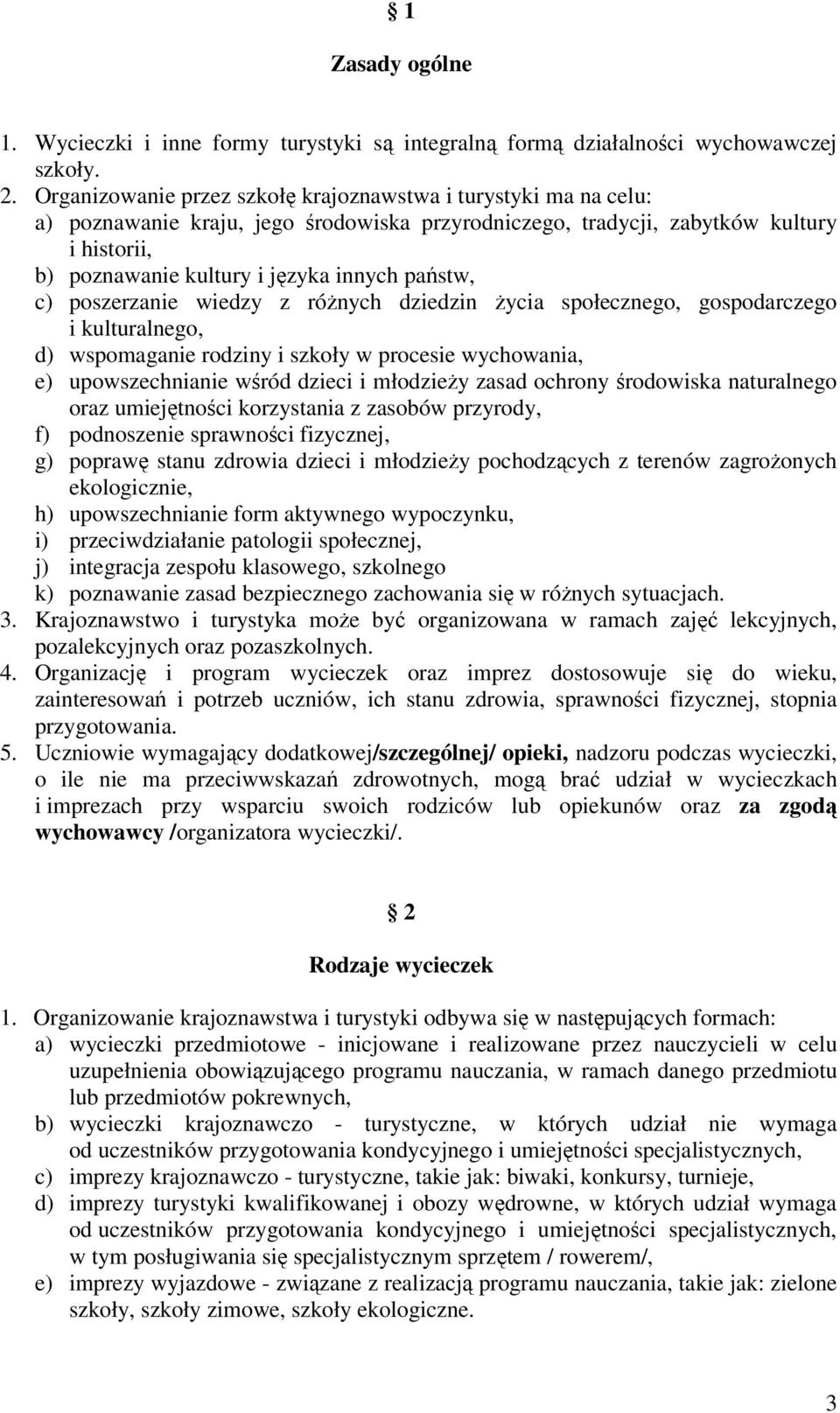 państw, c) poszerzanie wiedzy z róŝnych dziedzin Ŝycia społecznego, gospodarczego i kulturalnego, d) wspomaganie rodziny i szkoły w procesie wychowania, e) upowszechnianie wśród dzieci i młodzieŝy