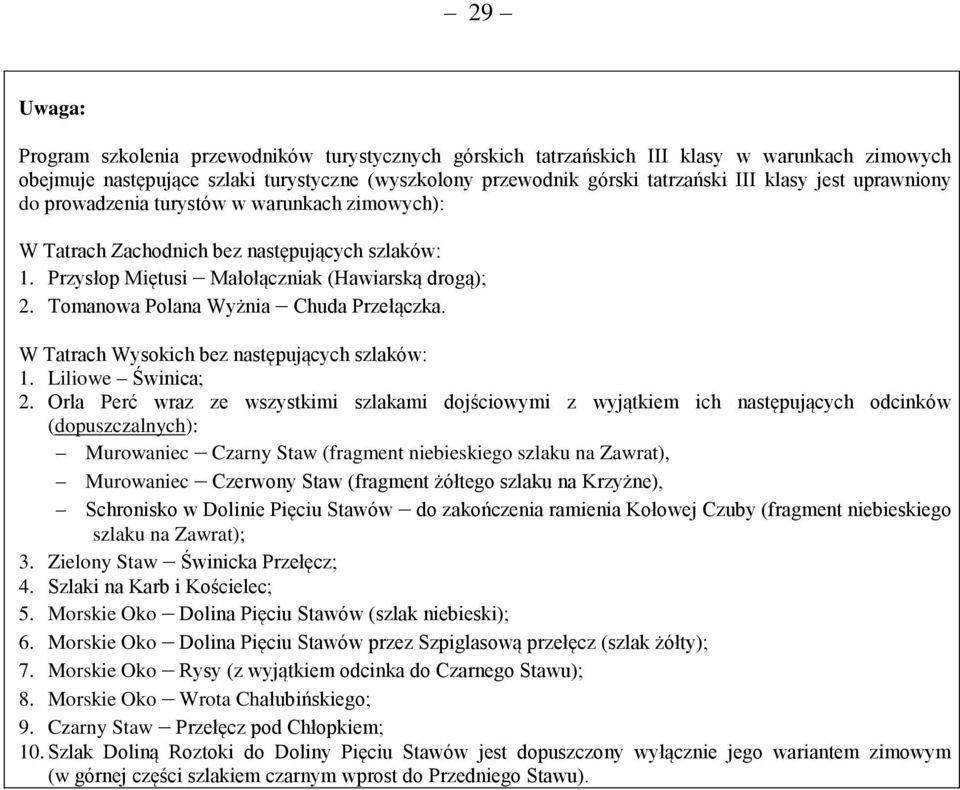 Tomanowa Polana Wyżnia Chuda Przełączka. W Tatrach Wysokich bez następujących szlaków: 1. Liliowe Świnica; 2.