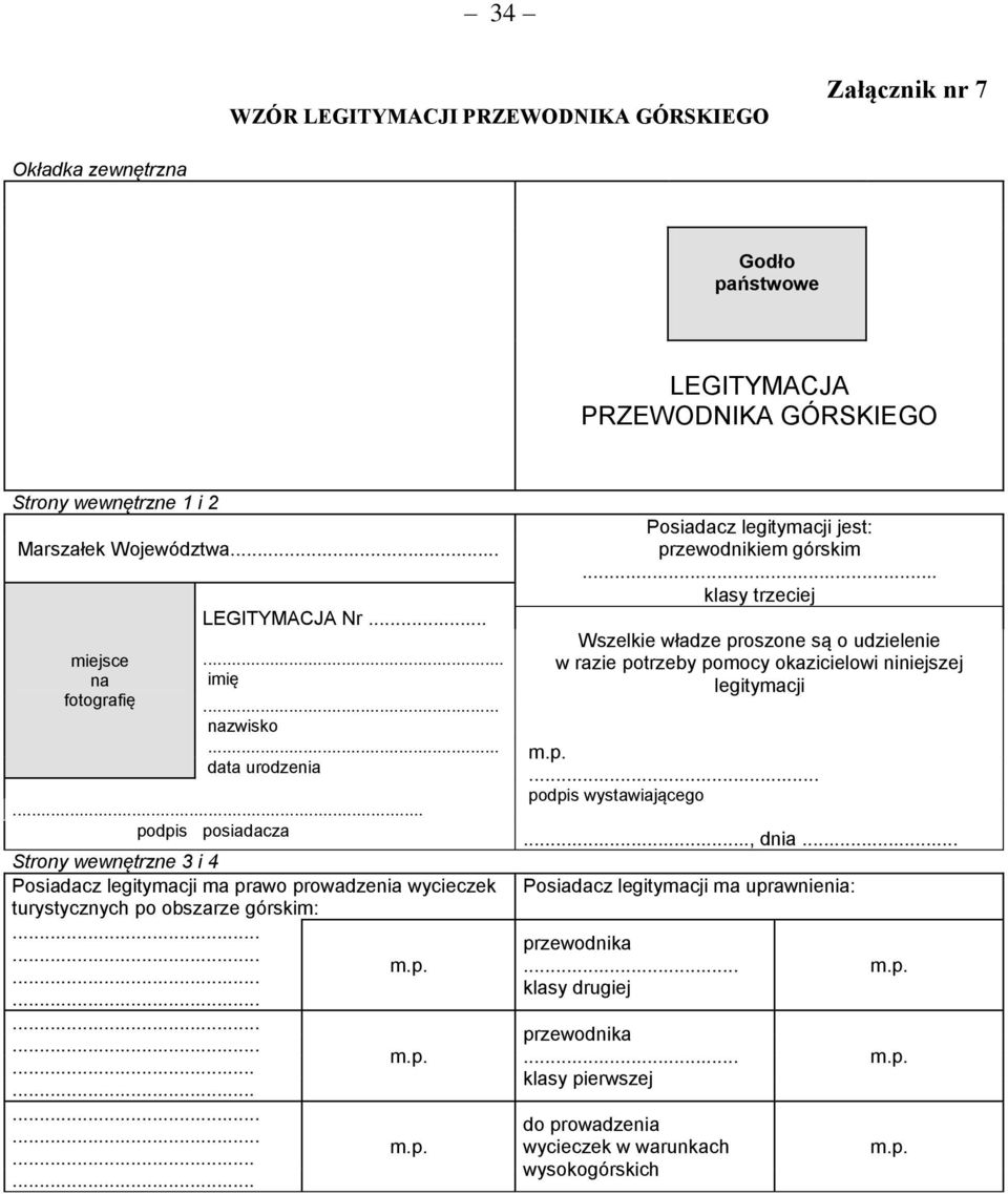 .. podpis posiadacza Strony wewnętrzne 3 i 4 Posiadacz legitymacji ma prawo prowadzenia wycieczek turystycznych po obszarze górskim:...... m.p............. m.p............. m.p....... Posiadacz legitymacji jest: przewodnikiem górskim.