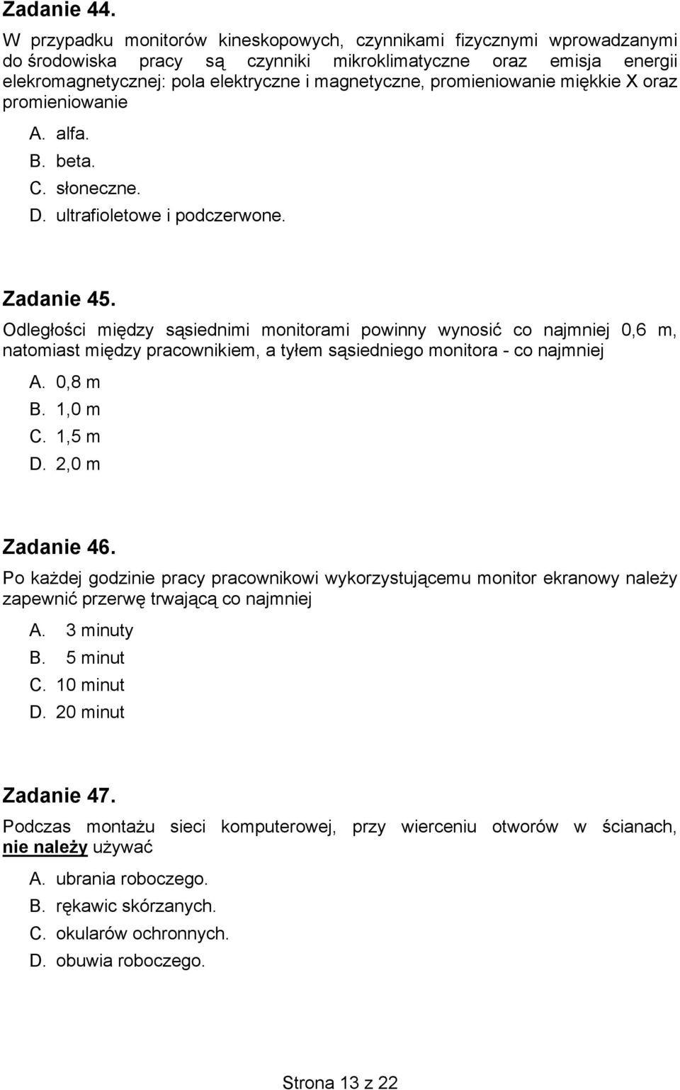 promieniowanie miękkie X oraz promieniowanie A. alfa. B. beta. C. słoneczne. D. ultrafioletowe i podczerwone. Zadanie 45.