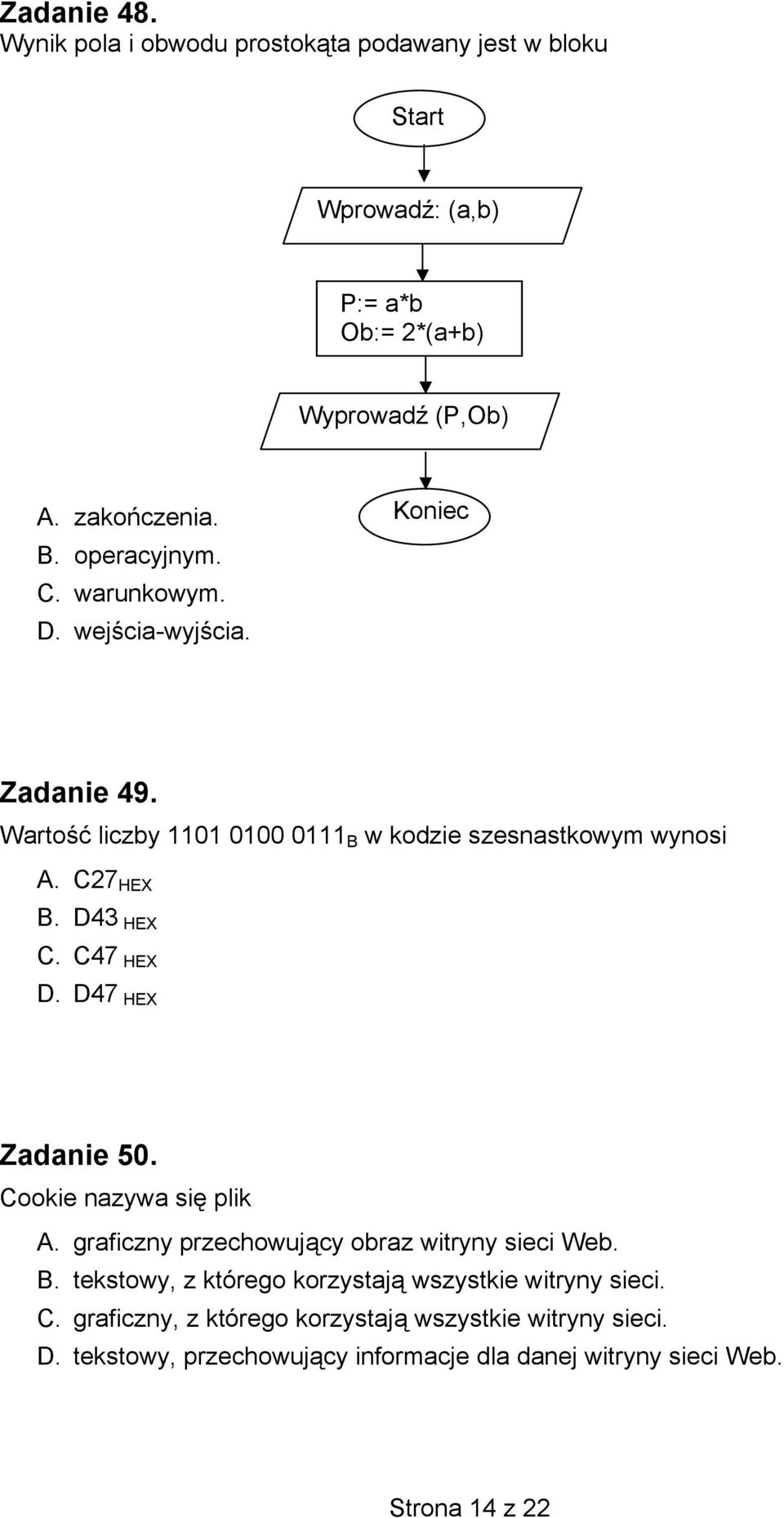 D43 HEX C. C47 HEX D. D47 HEX Zadanie 50. Cookie nazywa się plik A. graficzny przechowujący obraz witryny sieci Web. B.