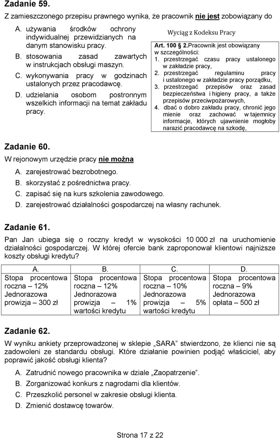 Zadanie 60. W rejonowym urzędzie pracy nie można A. zarejestrować bezrobotnego. B. skorzystać z pośrednictwa pracy. C. zapisać się na kurs szkolenia zawodowego. D.