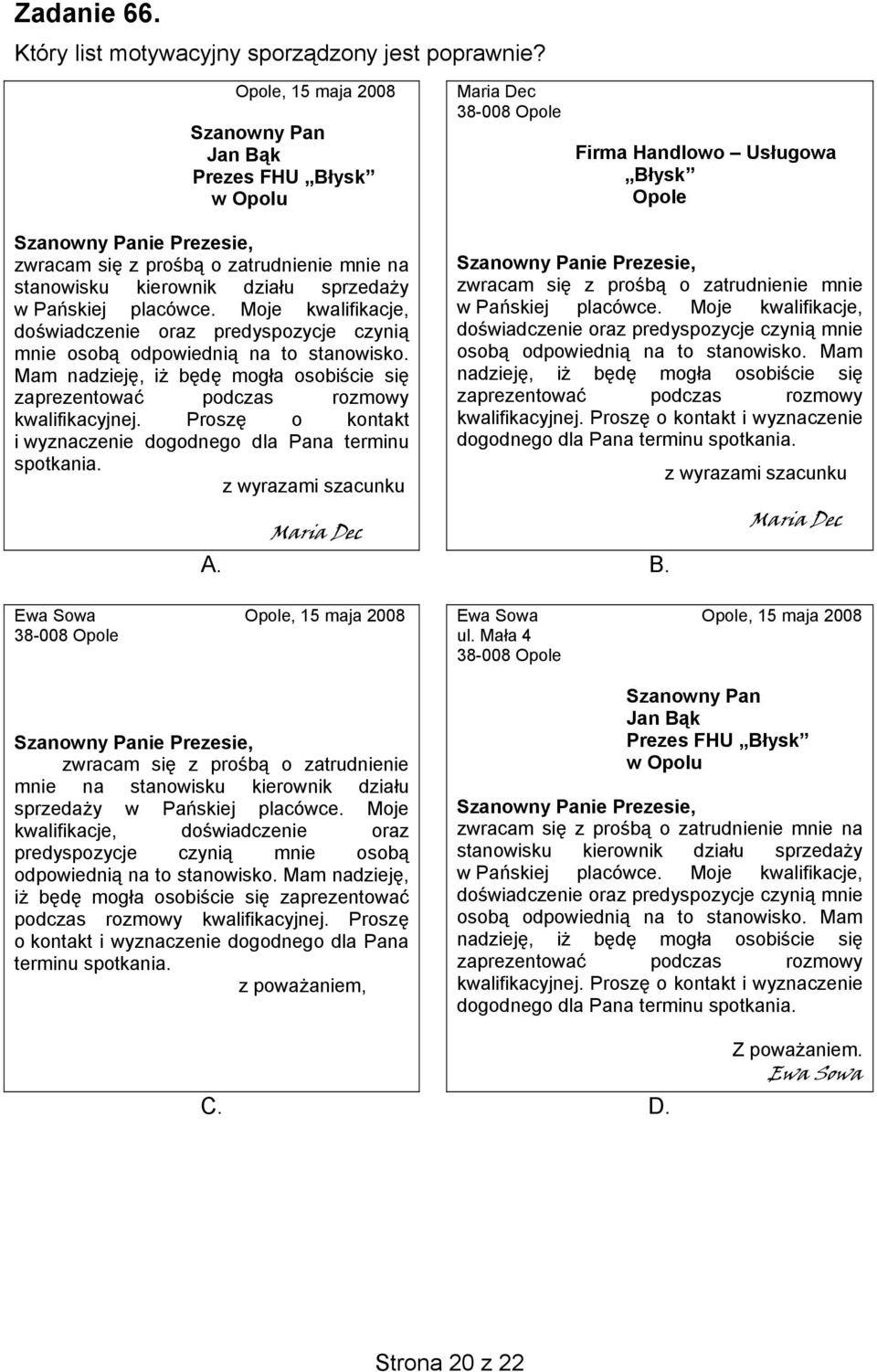 stanowisku kierownik działu sprzedaży w Pańskiej placówce. Moje kwalifikacje, doświadczenie oraz predyspozycje czynią mnie osobą odpowiednią na to stanowisko.