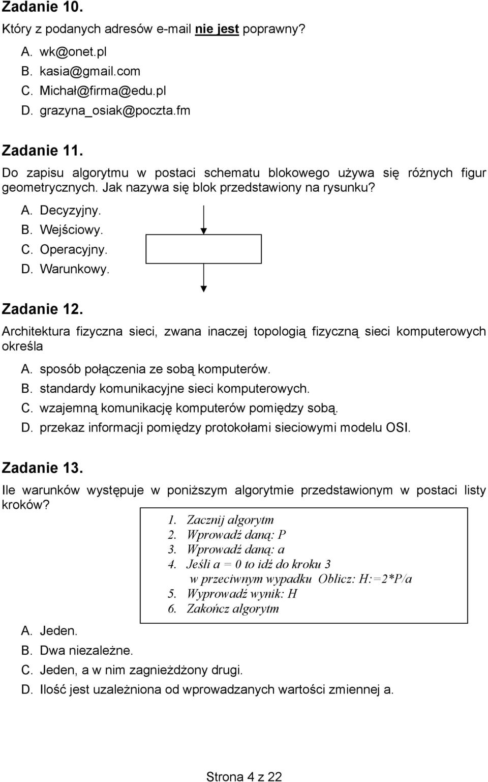 Zadanie 12. Architektura fizyczna sieci, zwana inaczej topologią fizyczną sieci komputerowych określa A. sposób połączenia ze sobą komputerów. B. standardy komunikacyjne sieci komputerowych. C.