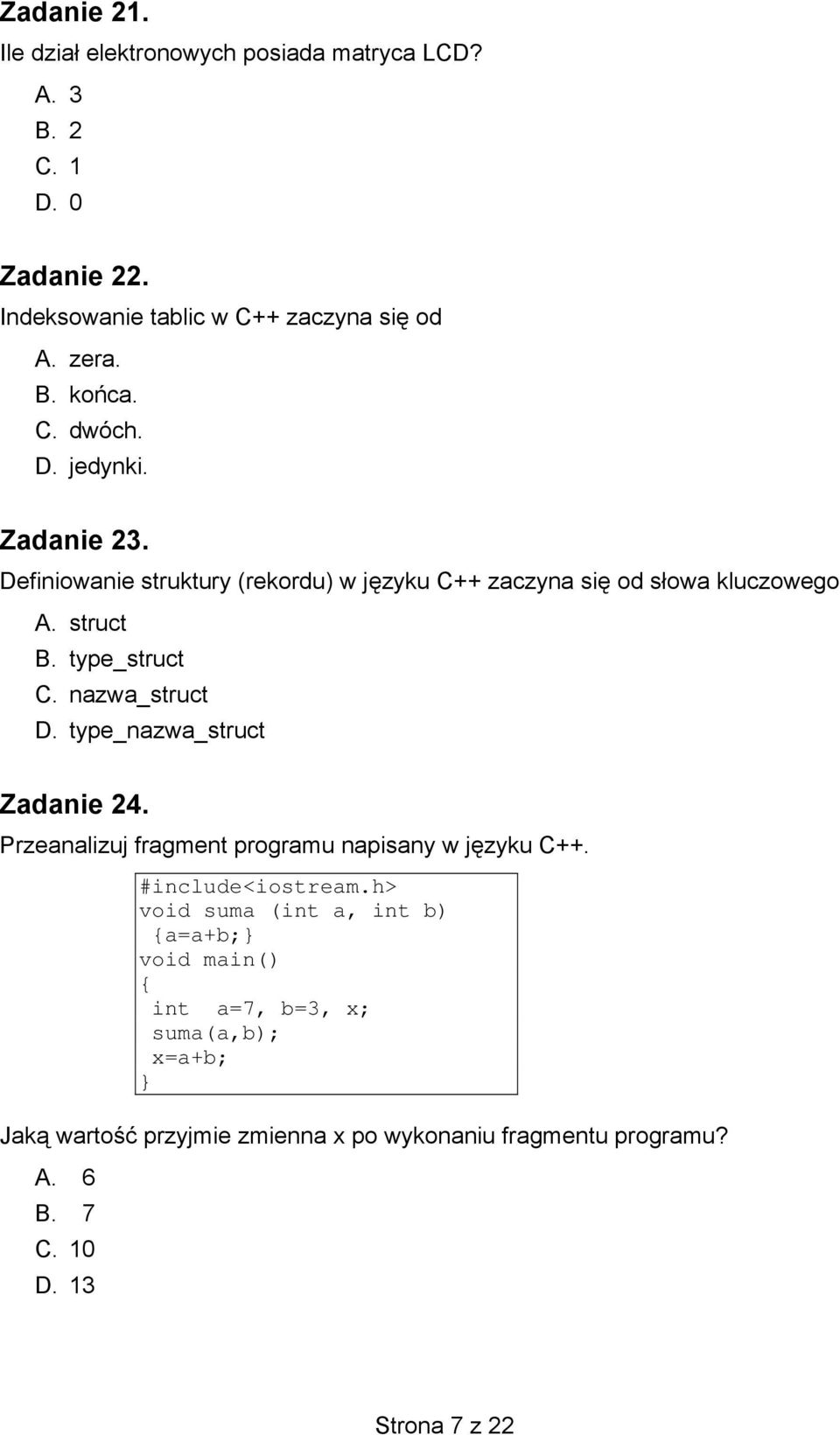 nazwa_struct D. type_nazwa_struct Zadanie 24. Przeanalizuj fragment programu napisany w języku C++. #include<iostream.