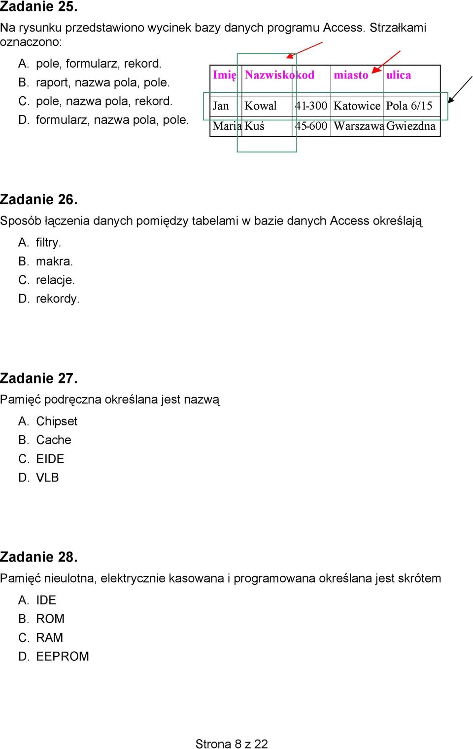 Imię Jan Kowal Maria Kuś Nazwiskokod miasto ulica 41-300 Katowice Pola 6/15 45-600 WarszawaGwiezdna Zadanie 26.