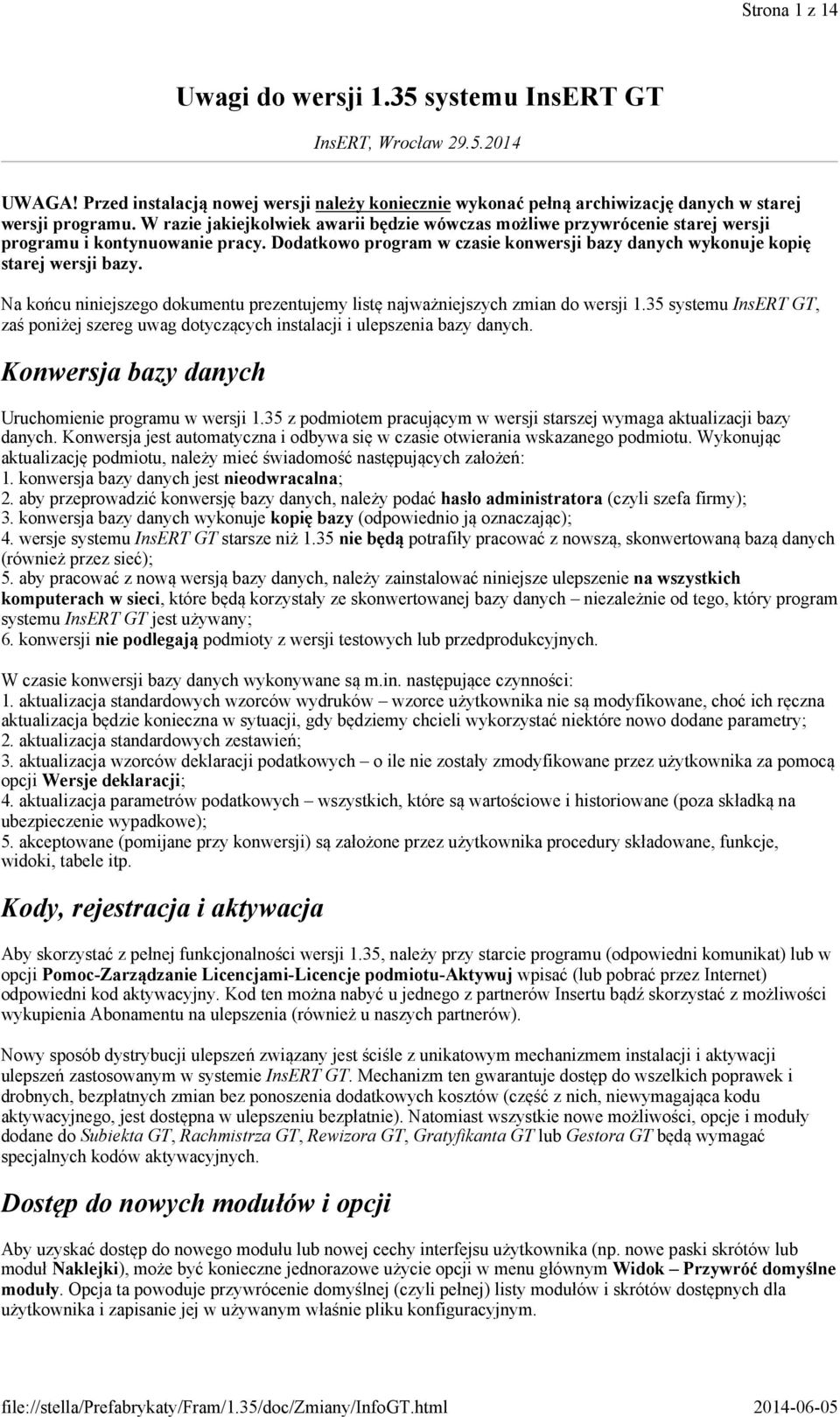 Na końcu niniejszego dokumentu prezentujemy listę najważniejszych zmian do wersji 1.35 systemu InsERT GT, zaś poniżej szereg uwag dotyczących instalacji i ulepszenia bazy danych.