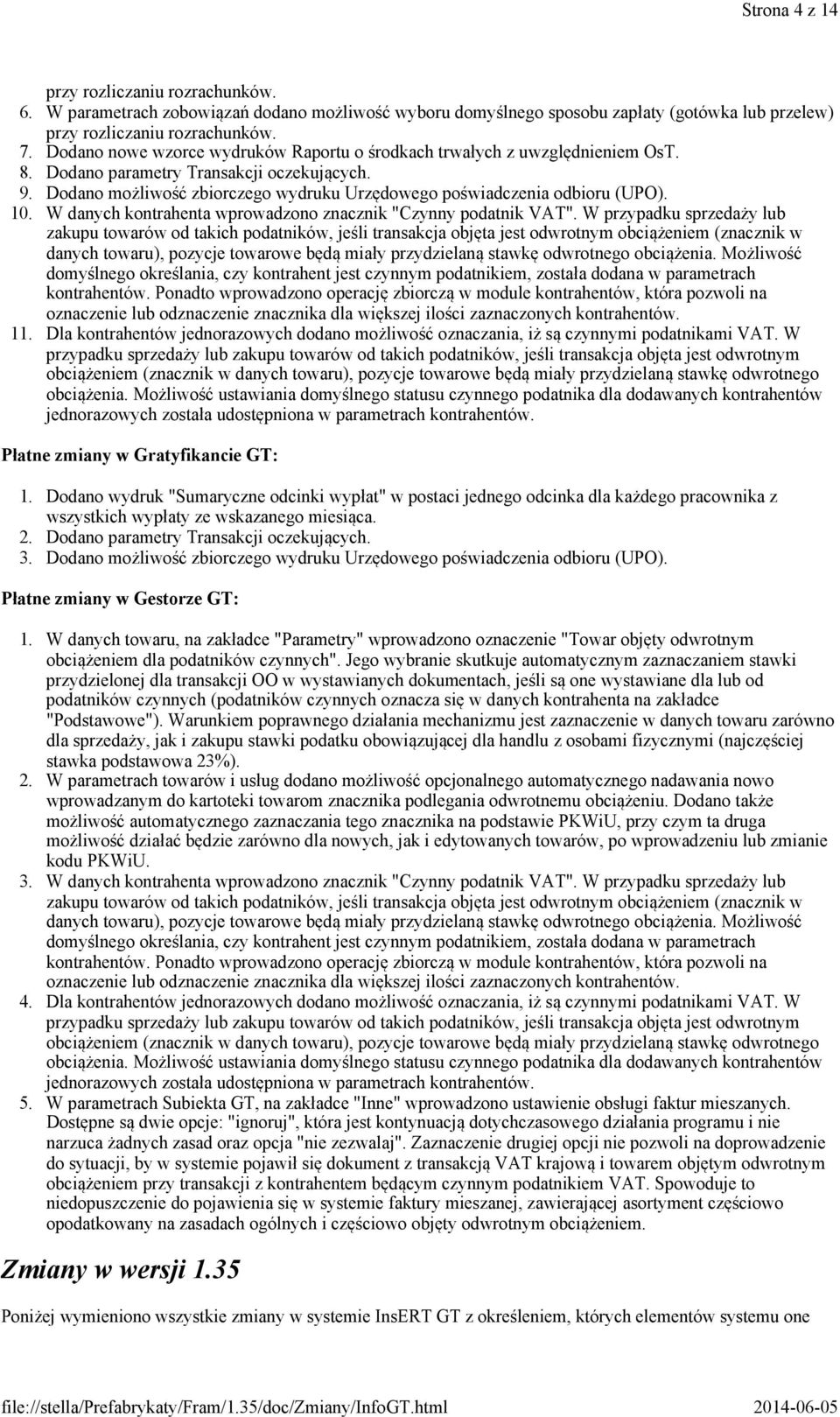 Dodano możliwość zbiorczego wydruku Urzędowego poświadczenia odbioru (UPO). 10. W danych kontrahenta wprowadzono znacznik "Czynny podatnik VAT".