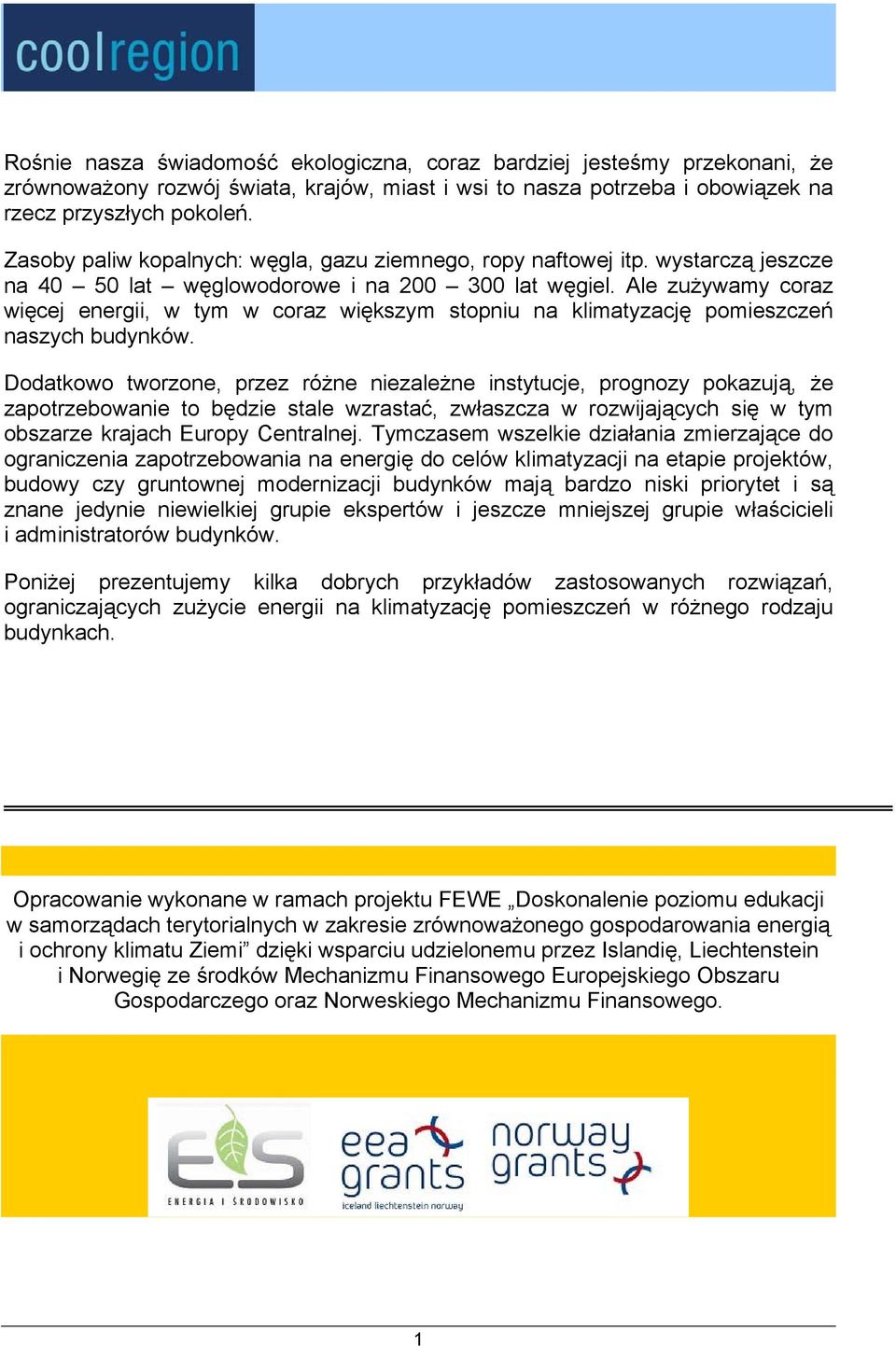 Ale zużywamy coraz więcej energii, w tym w coraz większym stopniu na klimatyzację pomieszczeń naszych budynków.