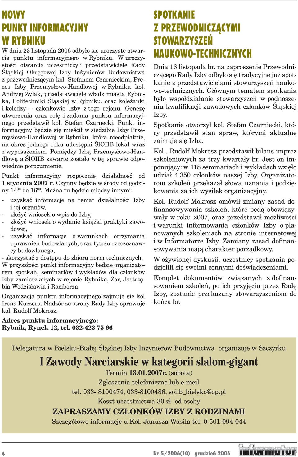 Andrzej Żylak, przedstawiciele władz miasta Rybnika, Politechniki Śląskiej w Rybniku, oraz koleżanki i koledzy członkowie Izby z tego rejonu.