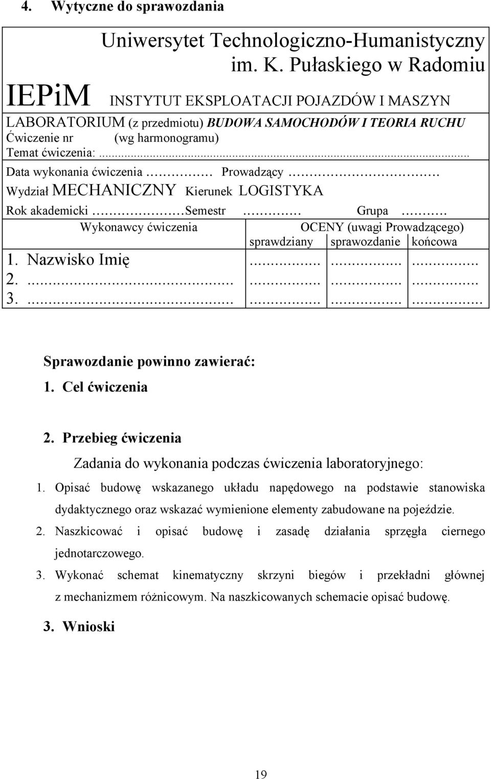 .. Data wykonania ćwiczenia... Prowadzący... Wydział MECHANICZNY Kierunek LOGISTYKA Rok akademicki...semestr... Grupa... Wykonawcy ćwiczenia 1. Nazwisko Imię 2.... 3.