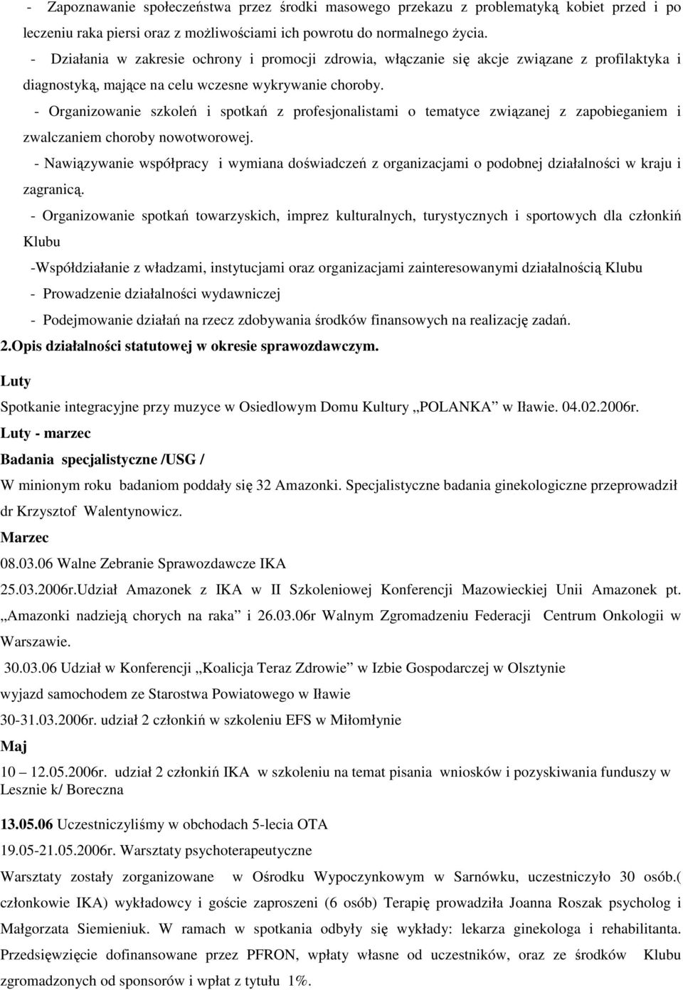 - Organizowanie szkoleń i spotkań z profesjonalistami o tematyce związanej z zapobieganiem i zwalczaniem choroby nowotworowej.