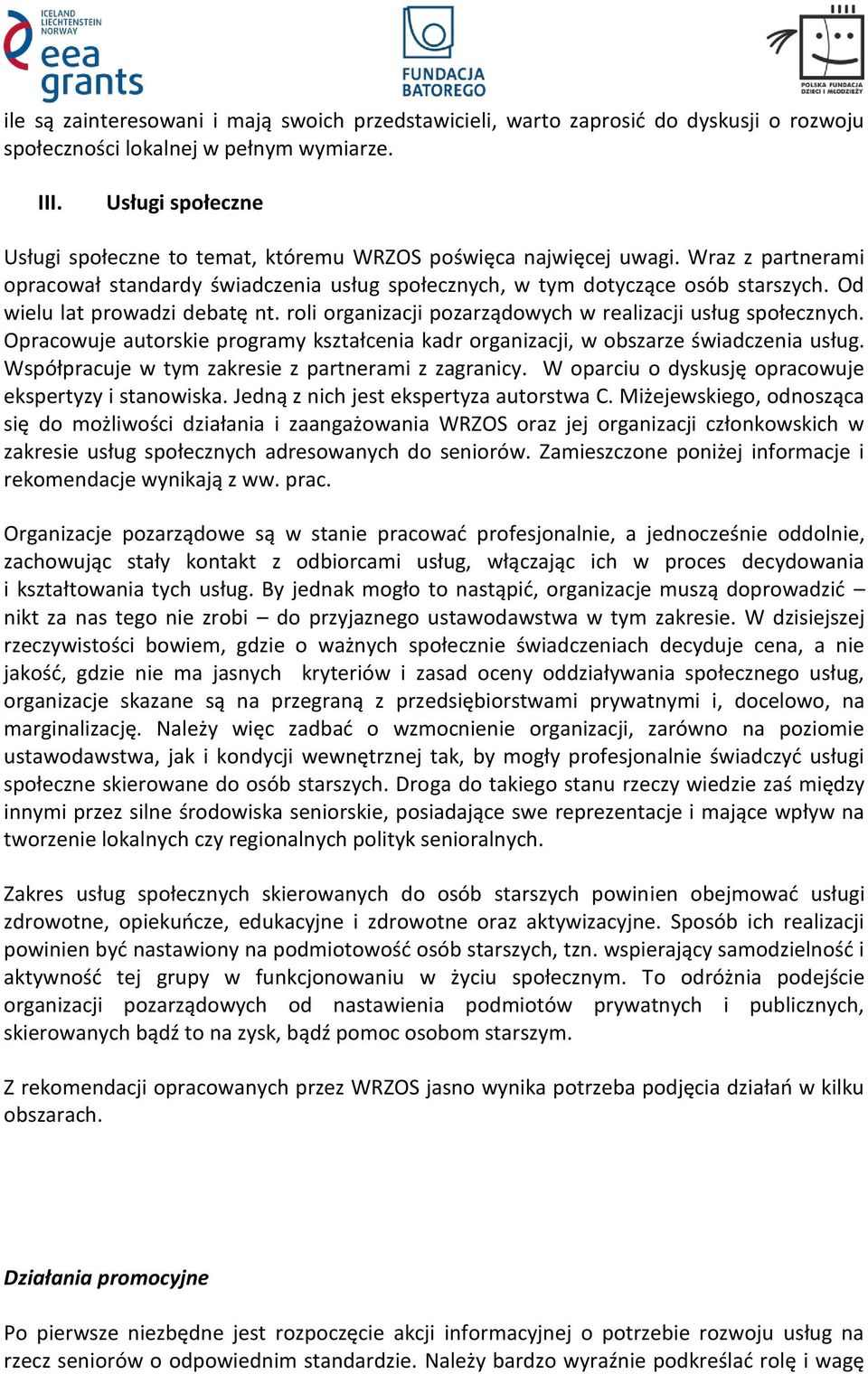 Od wielu lat prowadzi debatę nt. roli organizacji pozarządowych w realizacji usług społecznych. Opracowuje autorskie programy kształcenia kadr organizacji, w obszarze świadczenia usług.