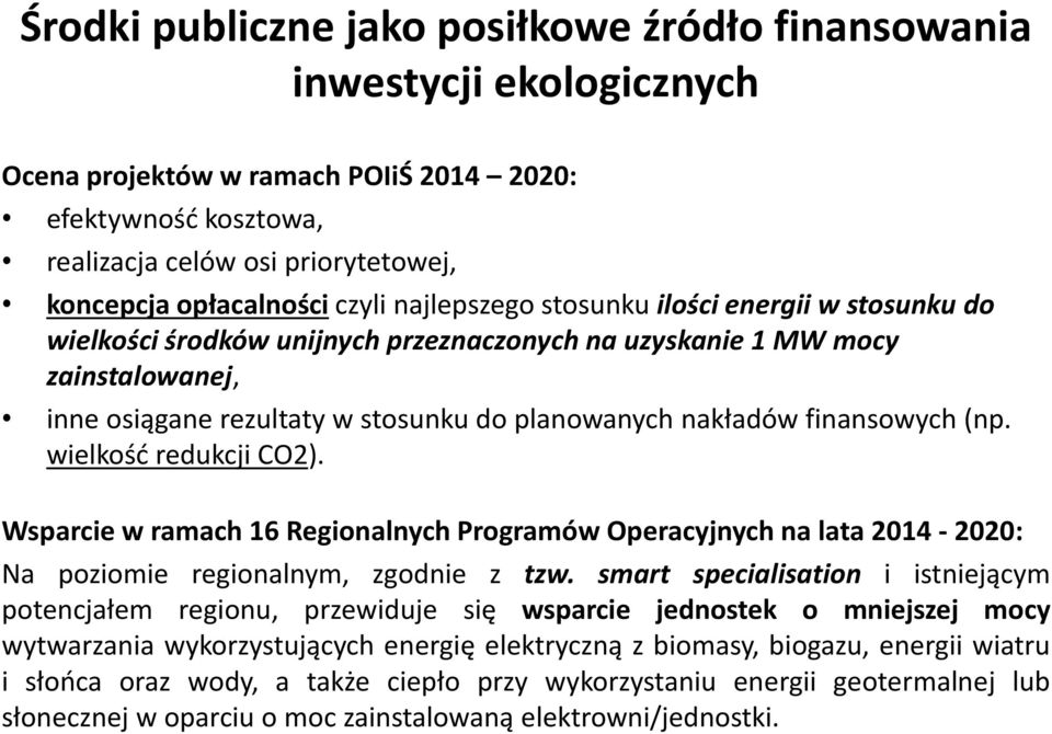 Wsparcie w ramach 16 Regionalnych Programów Operacyjnych na lata 2014-2020: Na poziomie regionalnym, zgodnie z tzw.