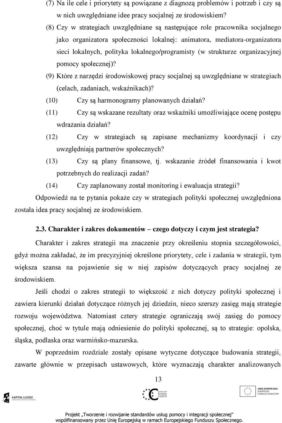 (w strukturze organizacyjnej pomocy społecznej)? (9) Które z narzędzi środowiskowej pracy socjalnej są uwzględniane w strategiach (celach, zadaniach, wskaźnikach)?