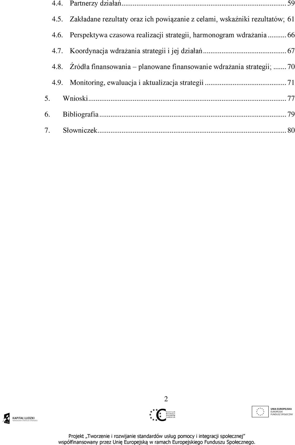 Koordynacja wdrażania strategii i jej działań... 67 4.8.