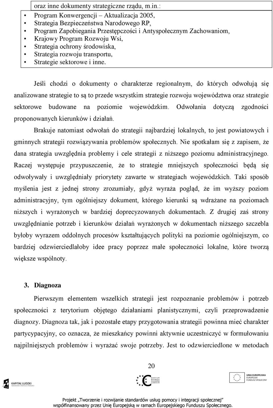 : Program Konwergencji Aktualizacja 2005, Strategia Bezpieczeństwa Narodowego RP, Program Zapobiegania Przestępczości i Antyspołecznym Zachowaniom, Krajowy Program Rozwoju Wsi, Strategia ochrony