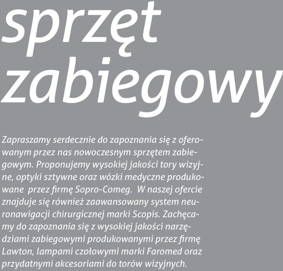 W naszej ofercie znajduje się również zaawansowany system neuronawigacji chirurgicznej marki Scopis.