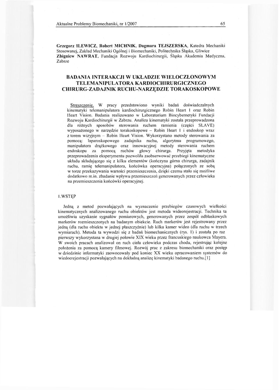 TORAKOSKOPOWE Streszczenie. W pracy przedstawiono wyniki badań doświadczalnych kinematyki telemanipulatora kardiochirurgicznego Robin Heart 1 oraz Robin Heart Vision.