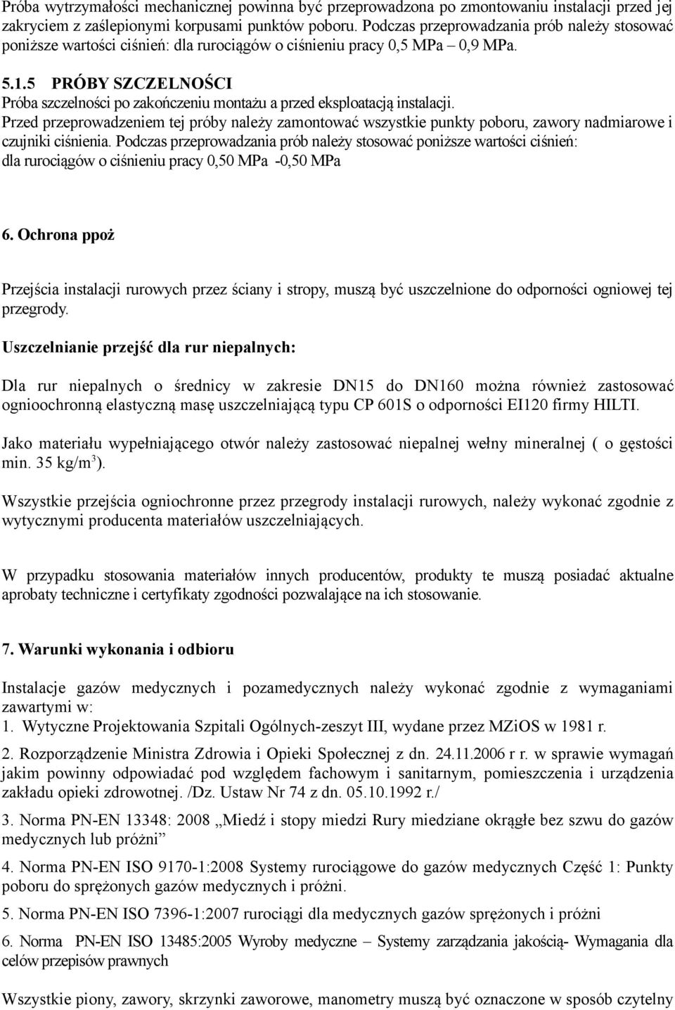 5 PRÓBY SZCZELNOŚCI Próba szczelności po zakończeniu montażu a przed eksploatacją instalacji.