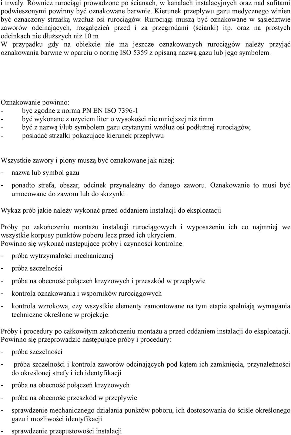 Rurociągi muszą być oznakowane w sąsiedztwie zaworów odcinających, rozgałęzień przed i za przegrodami (ścianki) itp.