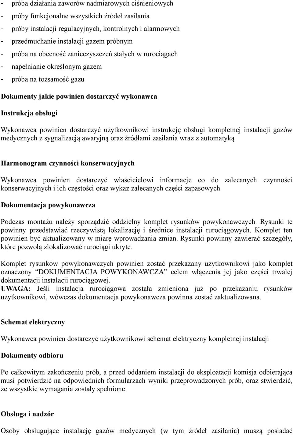 powinien dostarczyć użytkownikowi instrukcję obsługi kompletnej instalacji gazów medycznych z sygnalizacją awaryjną oraz źródłami zasilania wraz z automatyką Harmonogram czynności konserwacyjnych