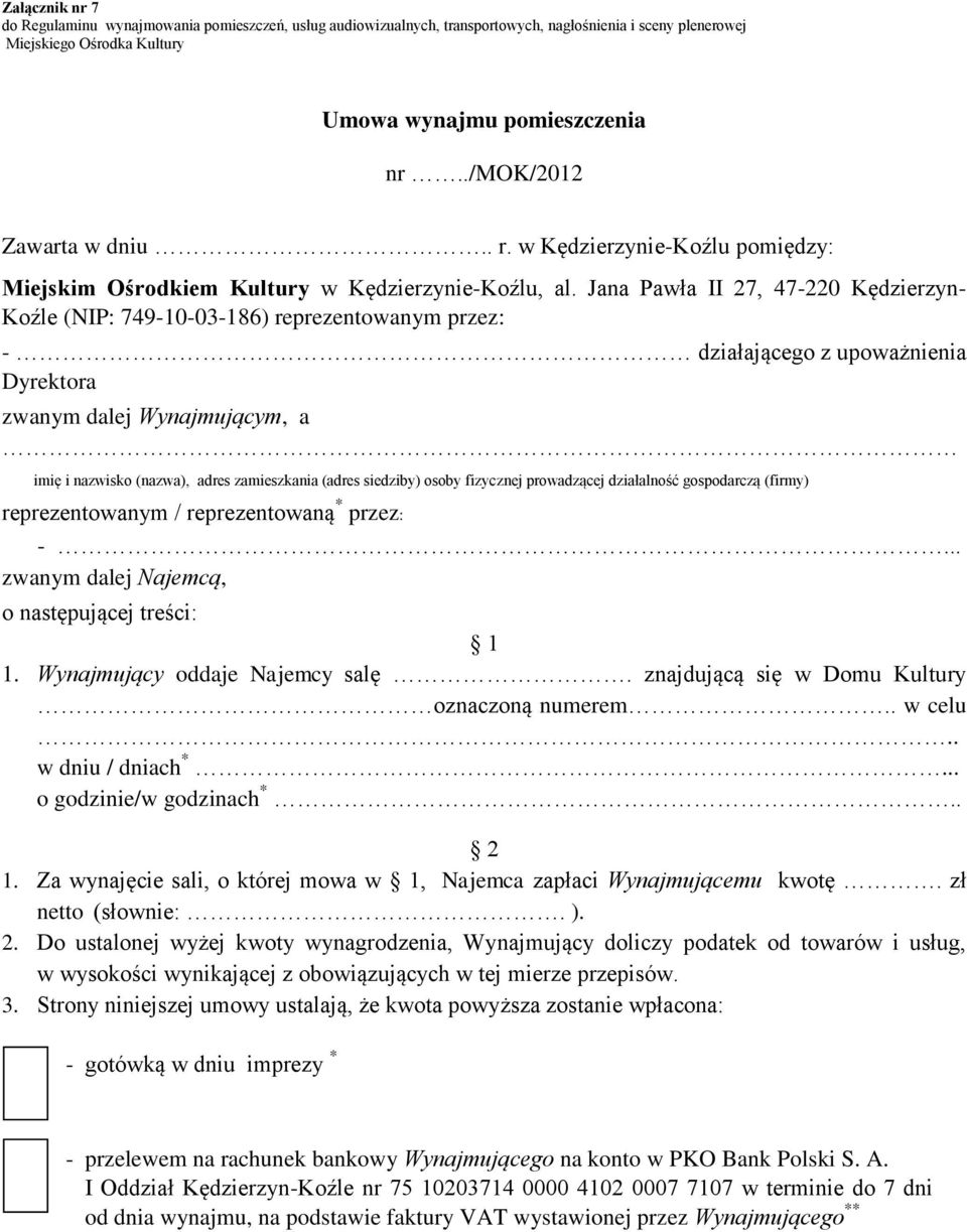 (adres siedziby) osoby fizycznej prowadzącej działalność gospodarczą (firmy) reprezentowanym / reprezentowaną * przez: -... zwanym dalej Najemcą, o następującej treści: 1 1.