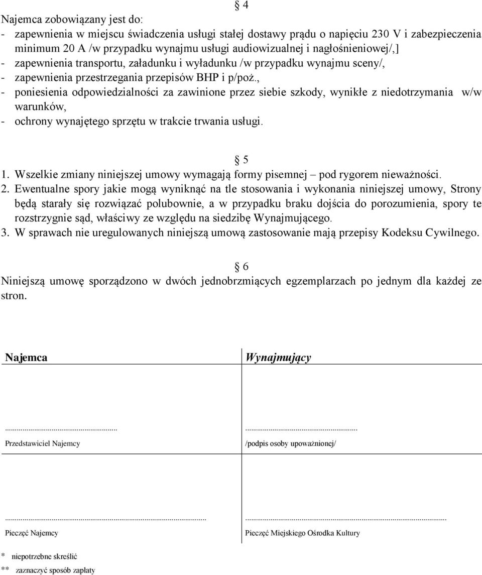 , - poniesienia odpowiedzialności za zawinione przez siebie szkody, wynikłe z niedotrzymania w/w warunków, - ochrony wynajętego sprzętu w trakcie trwania usługi. 5 1.