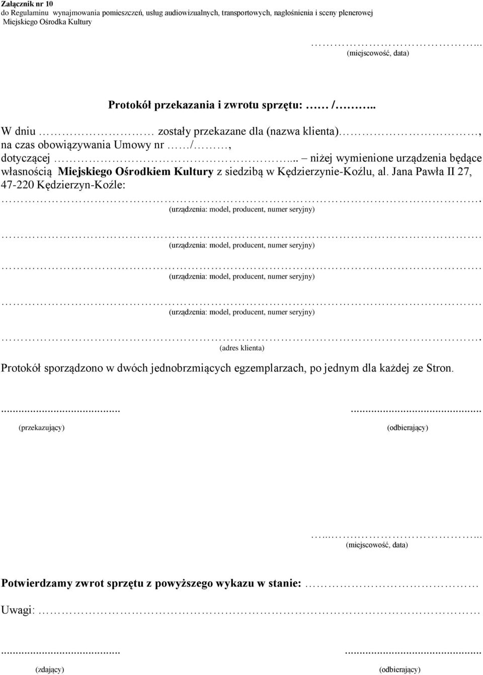 (urządzenia: model, producent, numer seryjny). (urządzenia: model, producent, numer seryjny). (urządzenia: model, producent, numer seryjny). (urządzenia: model, producent, numer seryjny). (adres klienta) Protokół sporządzono w dwóch jednobrzmiących egzemplarzach, po jednym dla każdej ze Stron.