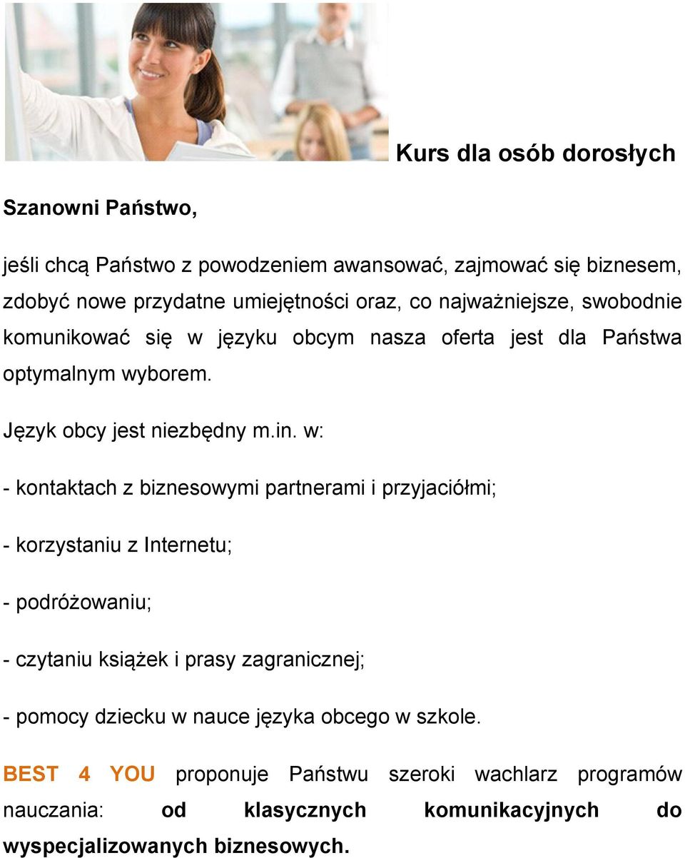 w: - kontaktach z biznesowymi partnerami i przyjaciółmi; - korzystaniu z Internetu; - podróżowaniu; - czytaniu książek i prasy zagranicznej; - pomocy