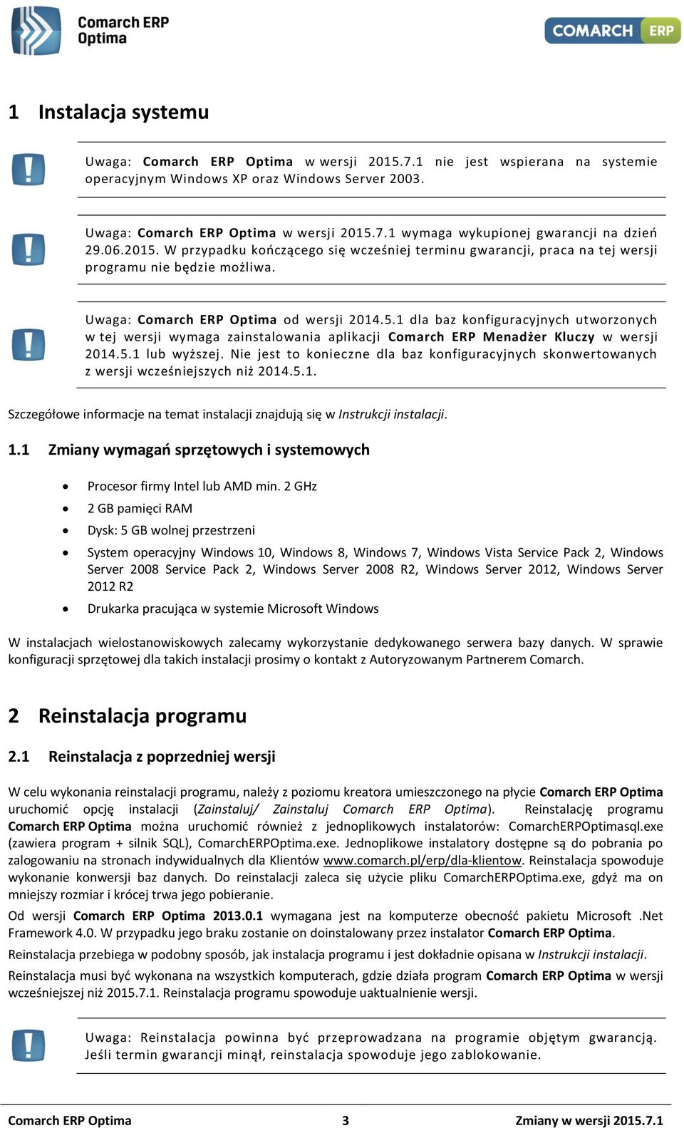 5.1 lub wyższej. Nie jest to konieczne dla baz konfiguracyjnych skonwertowanych z wersji wcześniejszych niż 2014.5.1. Szczegółowe informacje na temat instalacji znajdują się w Instrukcji instalacji.