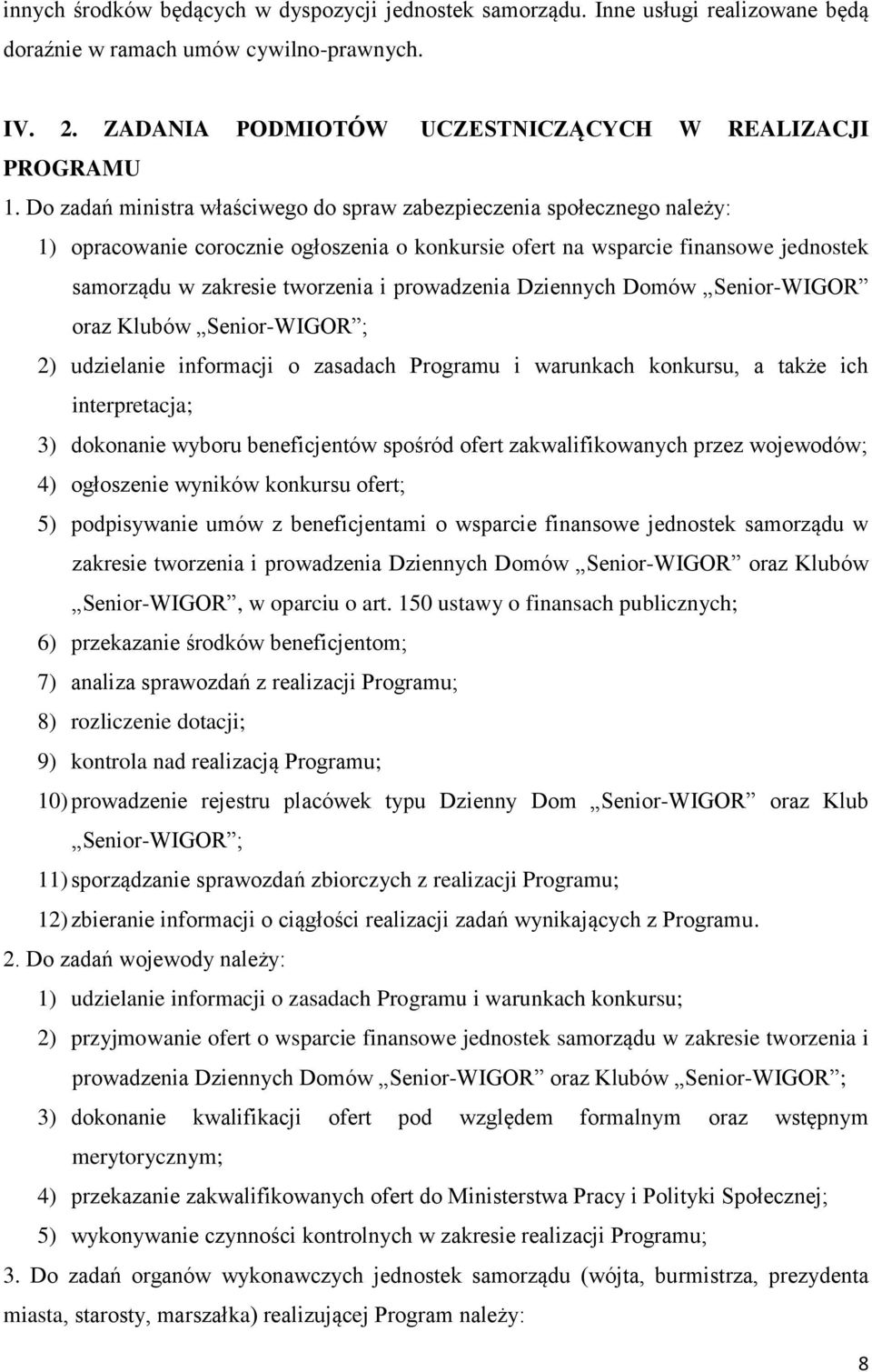 prowadzenia Dziennych Domów Senior-WIGOR oraz Klubów Senior-WIGOR ; 2) udzielanie informacji o zasadach Programu i warunkach konkursu, a także ich interpretacja; 3) dokonanie wyboru beneficjentów