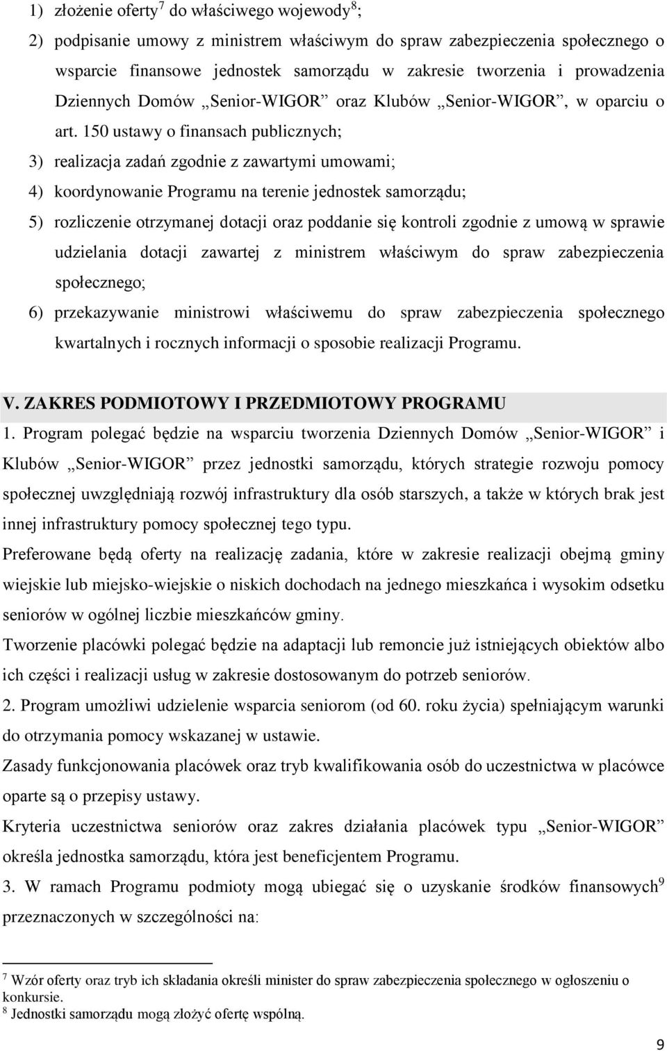 150 ustawy o finansach publicznych; 3) realizacja zadań zgodnie z zawartymi umowami; 4) koordynowanie Programu na terenie jednostek samorządu; 5) rozliczenie otrzymanej dotacji oraz poddanie się