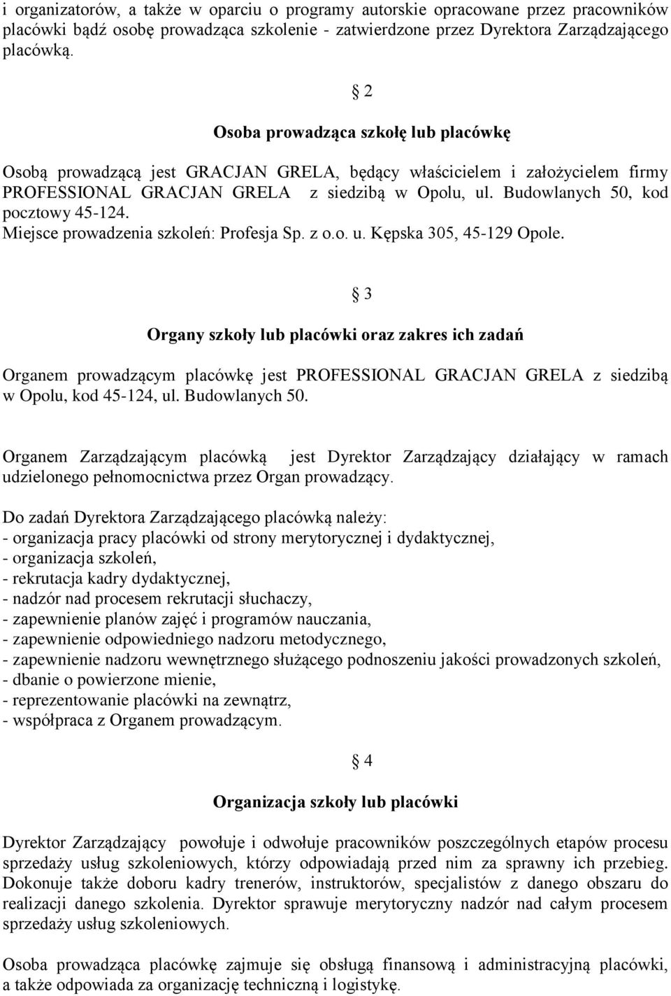 Budowlanych 50, kod pocztowy 45-124. Miejsce prowadzenia szkoleń: Profesja Sp. z o.o. u. Kępska 305, 45-129 Opole.