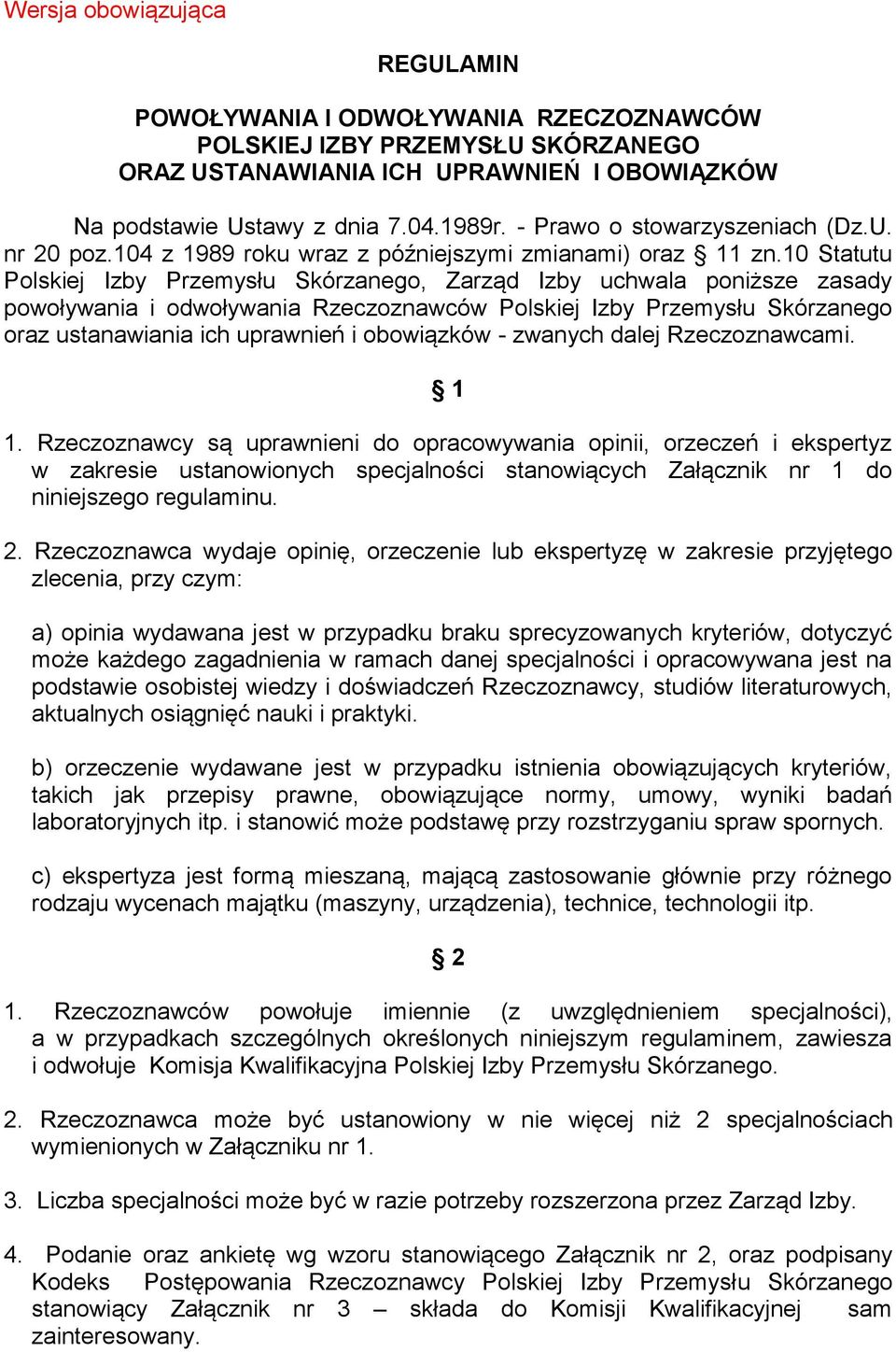 10 Statutu Polskiej Izby Przemysłu Skórzanego, Zarząd Izby uchwala poniższe zasady powoływania i odwoływania Rzeczoznawców Polskiej Izby Przemysłu Skórzanego oraz ustanawiania ich uprawnień i