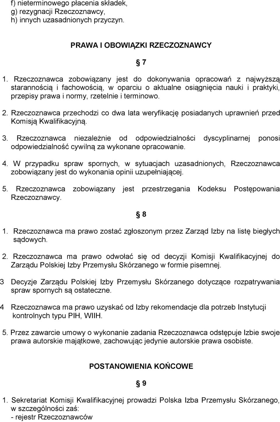 Rzeczoznawca przechodzi co dwa lata weryfikację posiadanych uprawnień przed Komisją Kwalifikacyjną. 3.