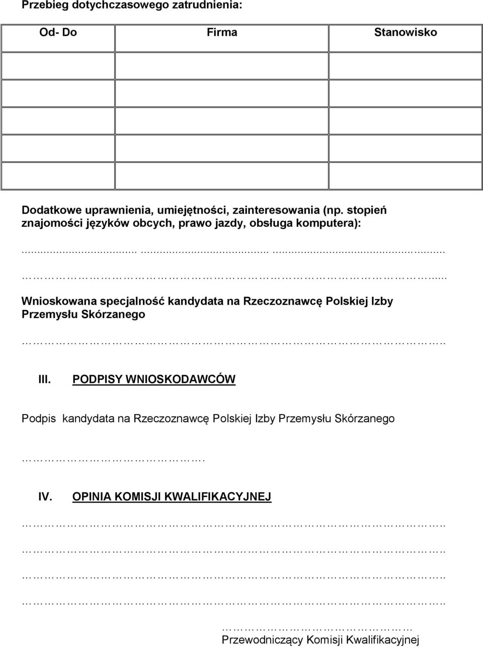 ........... Wnioskowana specjalność kandydata na Rzeczoznawcę Polskiej Izby Przemysłu Skórzanego III.