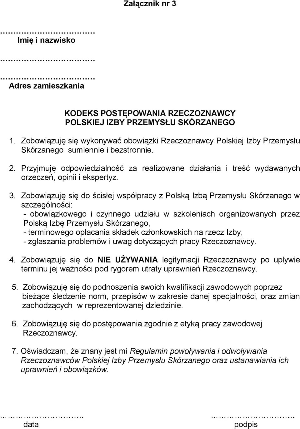 Przyjmuję odpowiedzialność za realizowane działania i treść wydawanych orzeczeń, opinii i ekspertyz. 3.