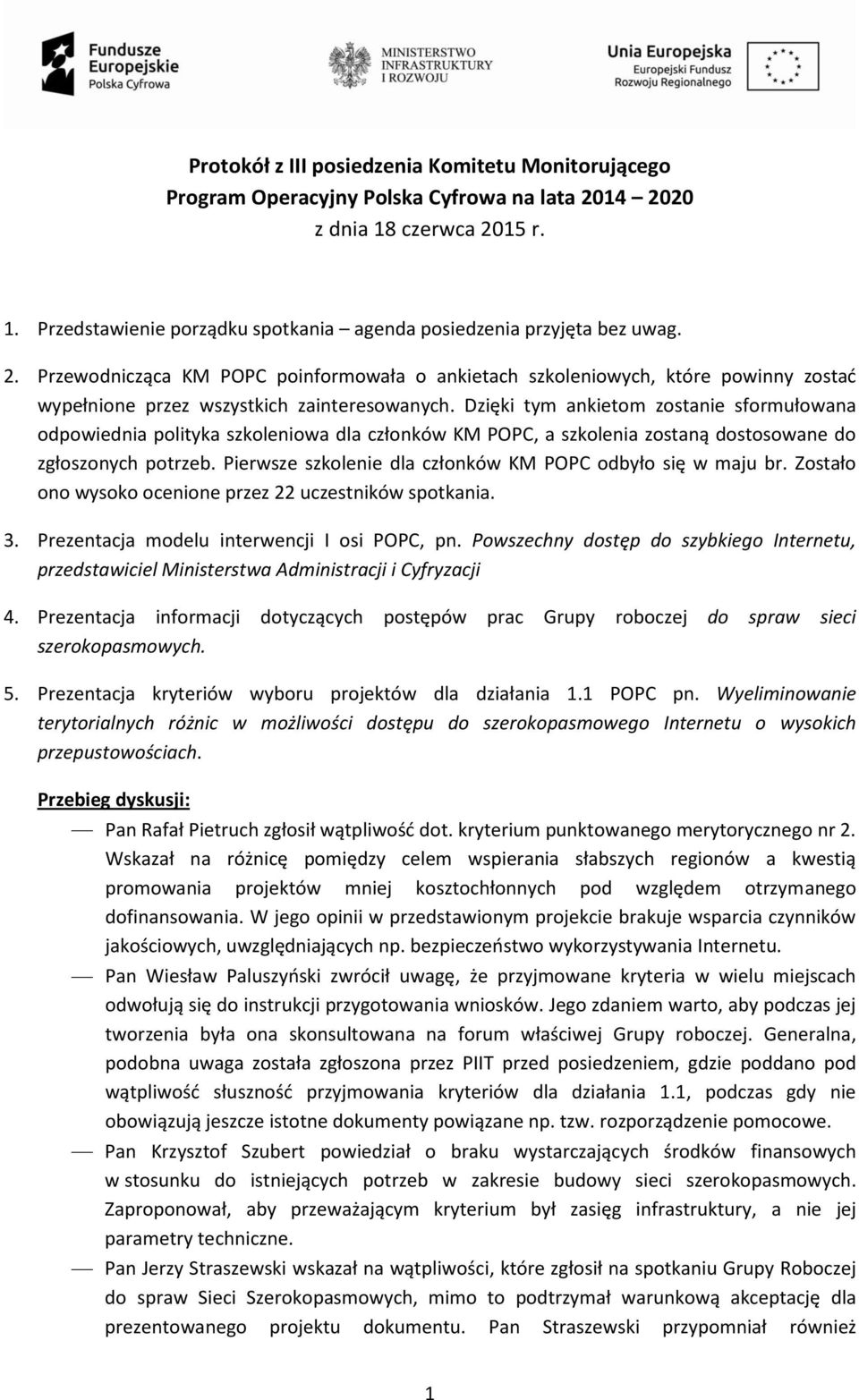 Dzięki tym ankietom zostanie sformułowana odpowiednia polityka szkoleniowa dla członków KM POPC, a szkolenia zostaną dostosowane do zgłoszonych potrzeb.