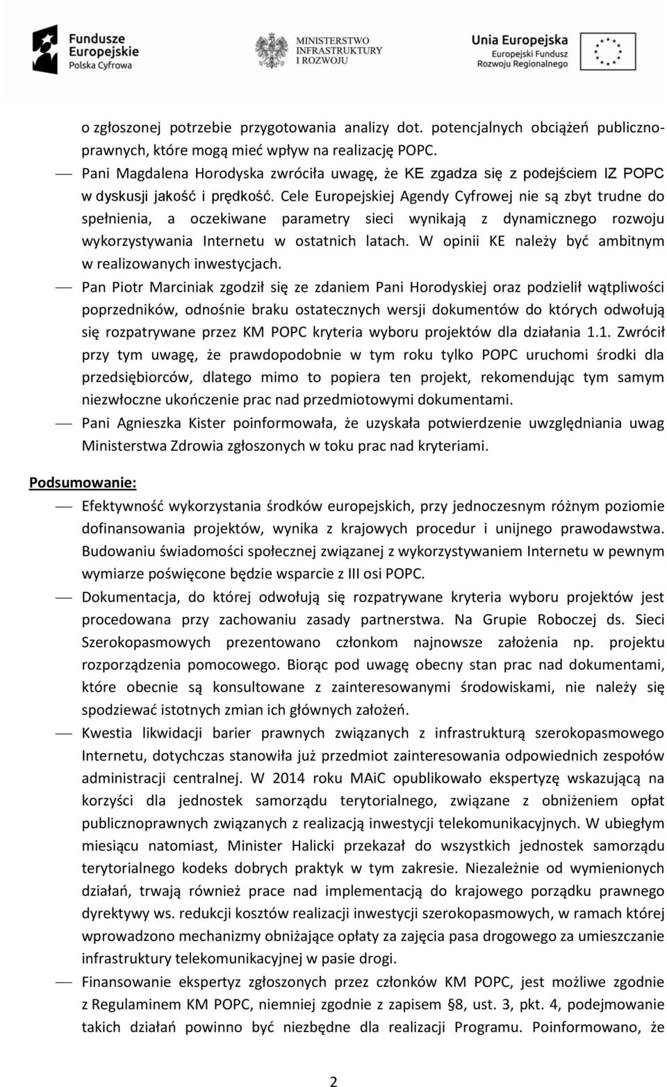 Cele Europejskiej Agendy Cyfrowej nie są zbyt trudne do spełnienia, a oczekiwane parametry sieci wynikają z dynamicznego rozwoju wykorzystywania Internetu w ostatnich latach.