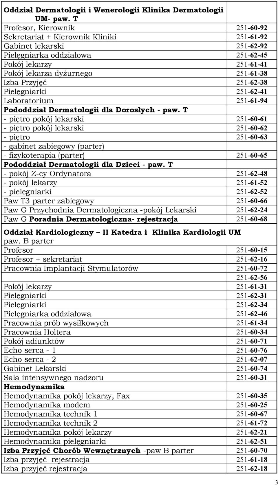 Przyjęć 251-62-38 Pielęgniarki 251-62-41 Laboratorium 251-61-94 Pododdział Dermatologii dla Dorosłych - paw.