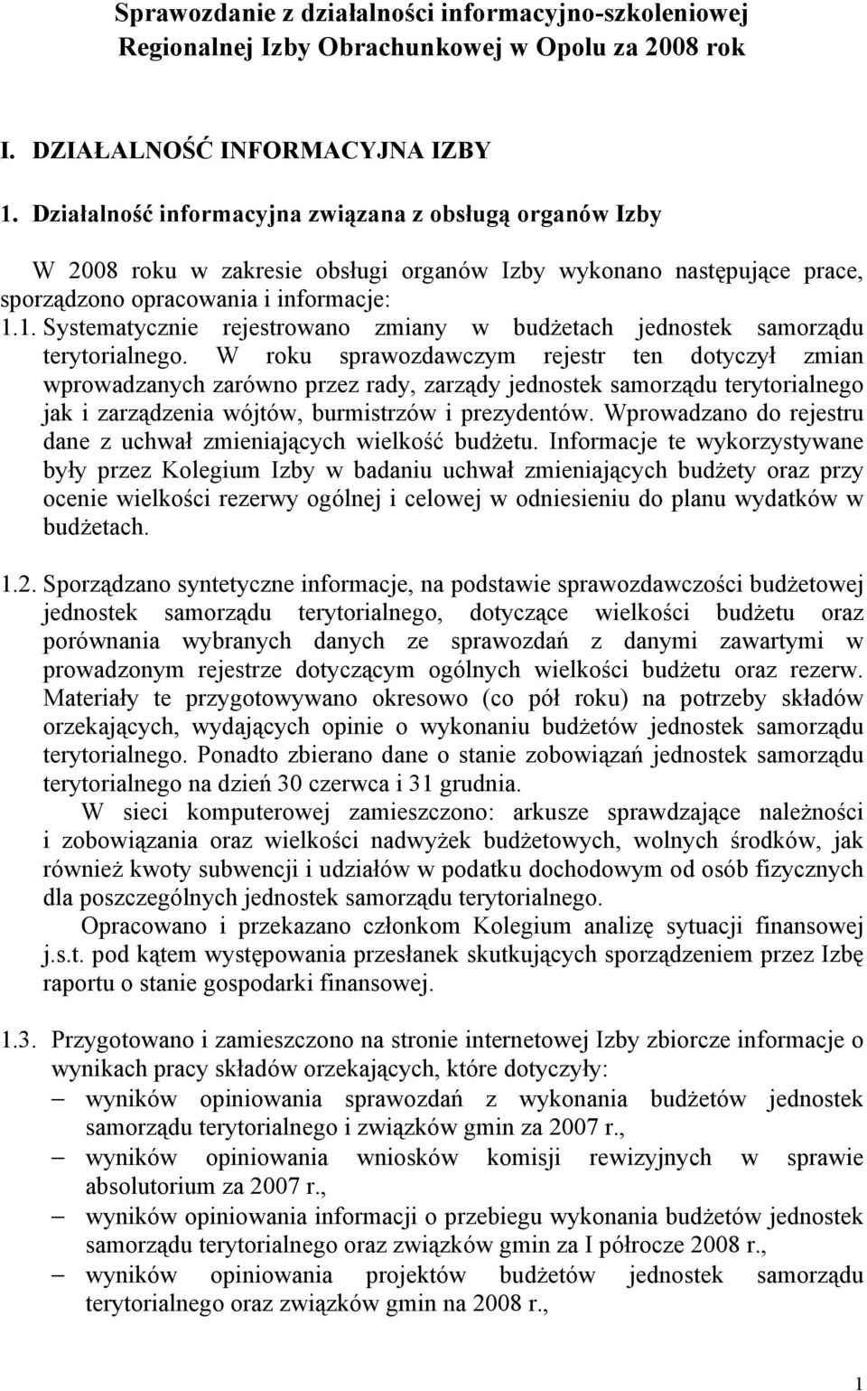 1. Systematycznie rejestrowano zmiany w budŝetach jednostek samorządu terytorialnego.