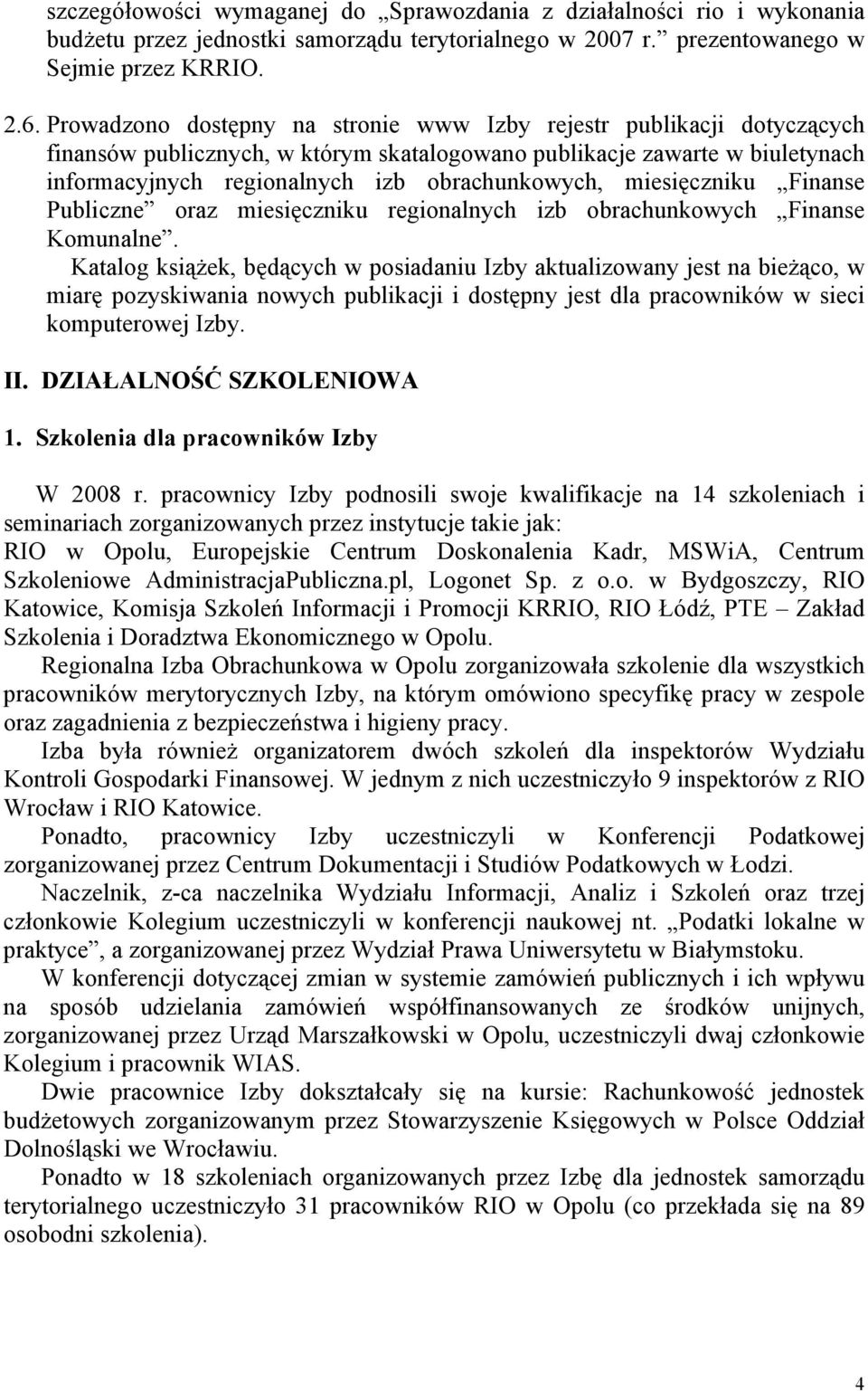 miesięczniku Finanse Publiczne oraz miesięczniku regionalnych izb obrachunkowych Finanse Komunalne.