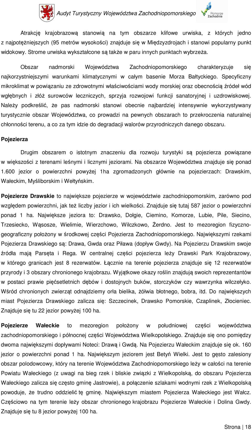 Obszar nadmorski Województwa Zachodniopomorskiego charakteryzuje się najkorzystniejszymi warunkami klimatycznymi w całym basenie Morza Bałtyckiego.