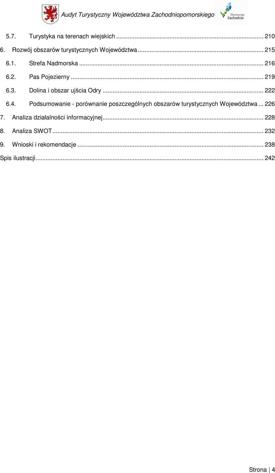 Podsumowanie - porównanie poszczególnych obszarów turystycznych Województwa... 226 7.