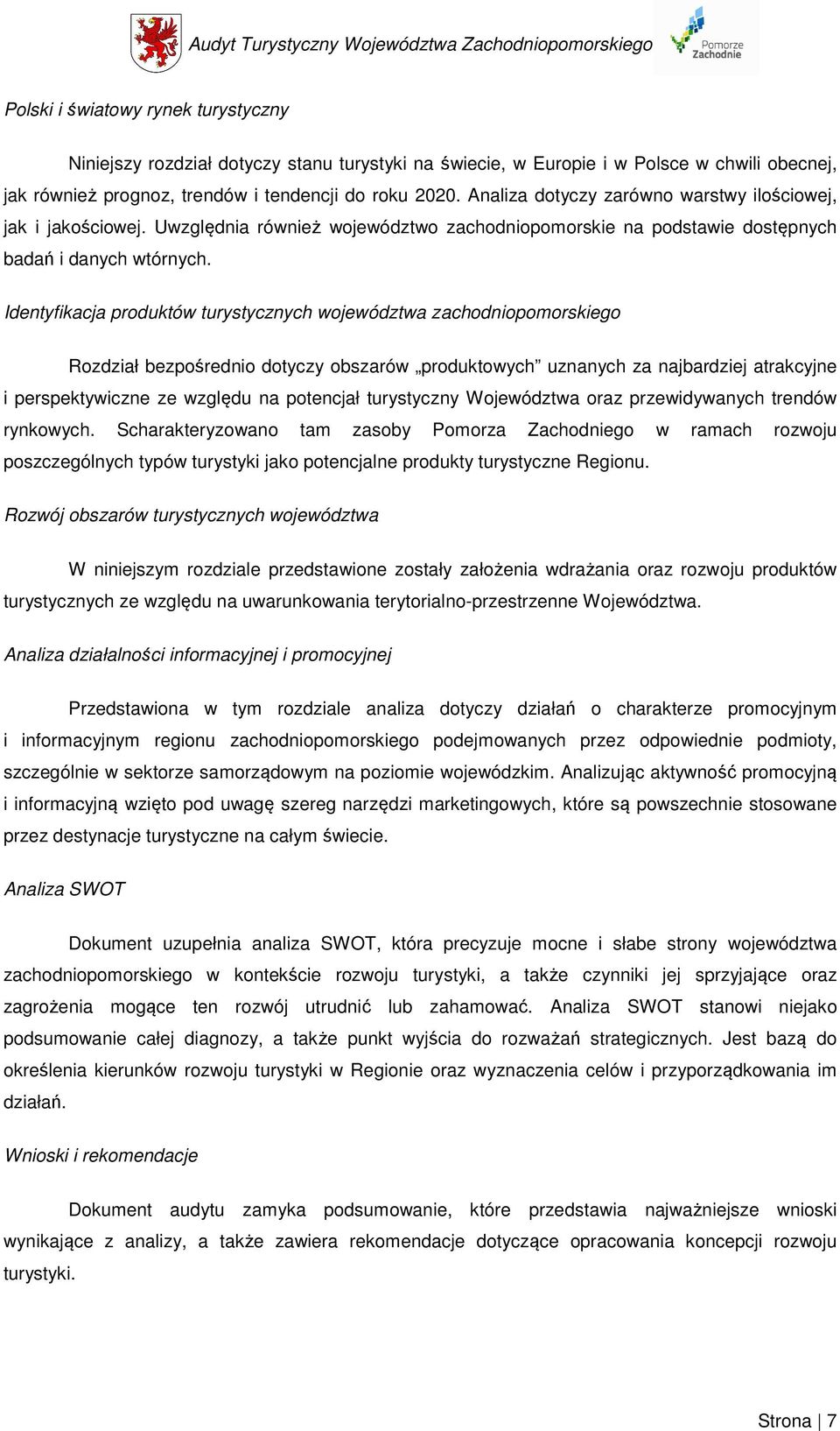 Identyfikacja produktów turystycznych województwa zachodniopomorskiego Rozdział bezpośrednio dotyczy obszarów produktowych uznanych za najbardziej atrakcyjne i perspektywiczne ze względu na potencjał