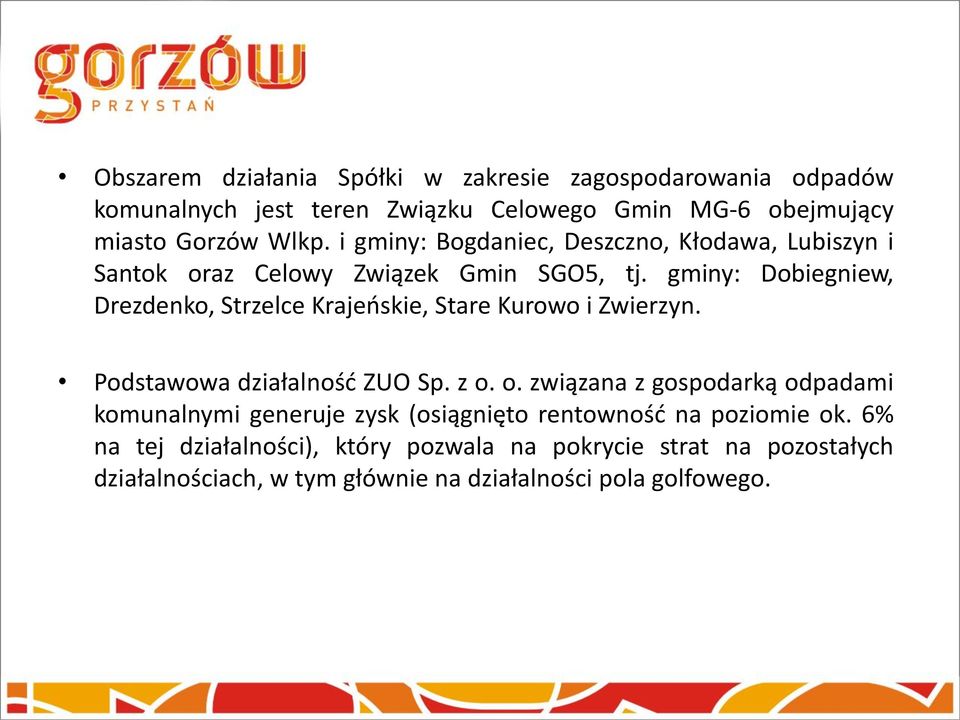 gminy: Dobiegniew, Drezdenko, Strzelce Krajeńskie, Stare Kurowo i Zwierzyn. Podstawowa działalność ZUO Sp. z o.
