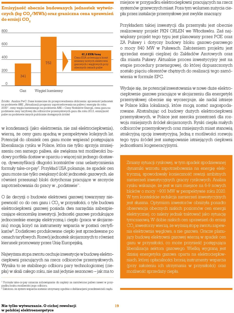 Dane konieczne do przeprowadzenia obliczenia: sprawność jednostek na podstawie ARE Aktualizacji prognozy zapotrzebowania na paliwa i energię do roku 2030, ceny węgla kamiennego na podstawie ARE Ceny