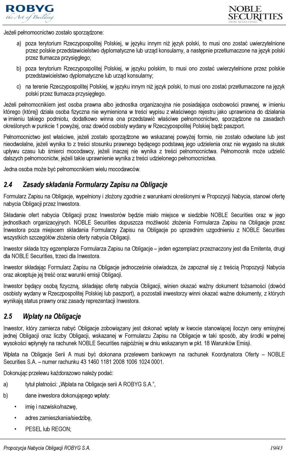 uwierzytelnione przez polskie przedstawicielstwo dyplomatyczne lub urząd konsularny; c) na terenie Rzeczypospolitej Polskiej, w języku innym niŝ język polski, to musi ono zostać przetłumaczone na